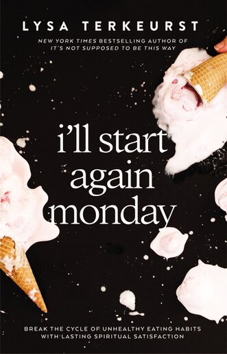 I'll Start Again Monday: Break the Cycle of Unhealthy