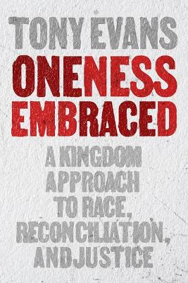 Oneness Embraced: A Kingdom Approach to Race, Reconci