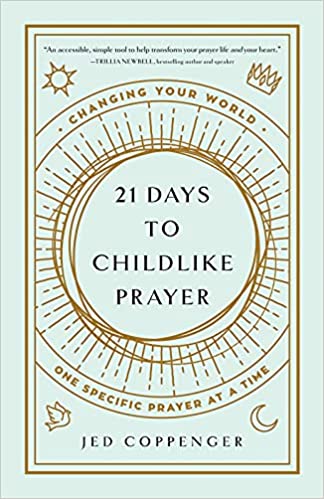 21 Days to Childlike Prayer: Changing Your World