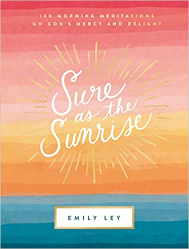 Sure as the Sunrise: 100 Morning Meditations