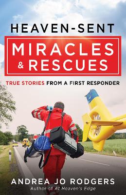 Heaven-Sent Miracles and Rescues: True Stories