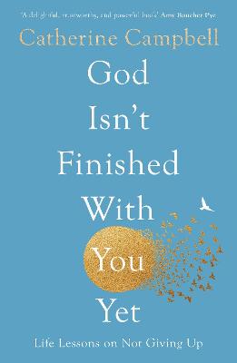 God Isn't Finished With You Yet: Life Lessons