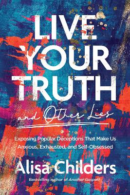 Live Your Truth & Other Lies: Exposing Popular Deceptions