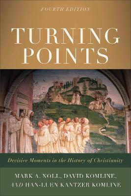 Turning Points (4th Ed): Decisive Moments in the History of Christianity