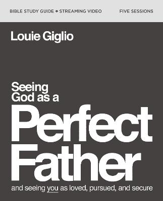 Seeing God as a Perfect Father Study Guide + Streamin