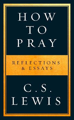 How To Pray: Refections and Essays