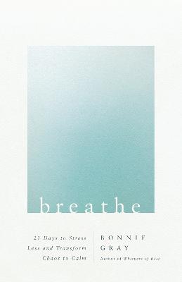 Breathe: 21 Days to Stress Less & Transform Chaos to