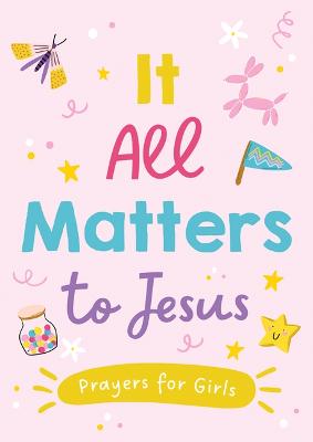 It All Matters to Jesus: Prayers For Girls