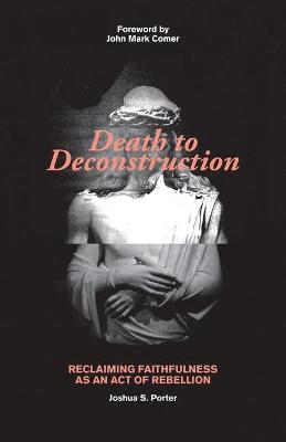 Death to Deconstruction: Reclaiming Faithfulness