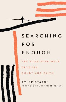 Searching For Enough: High-Wire Walk Between Doubt & Faith