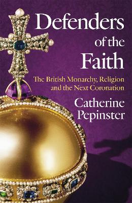 Defenders of the Faith: The British Monarchy, Religion H/C