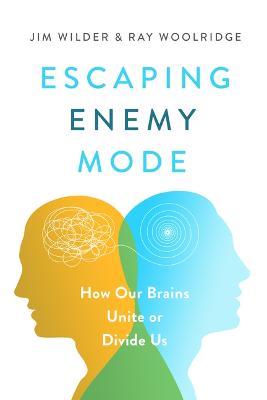 Escaping Enemy Mode: How Our Brains Unite Or Divide Us
