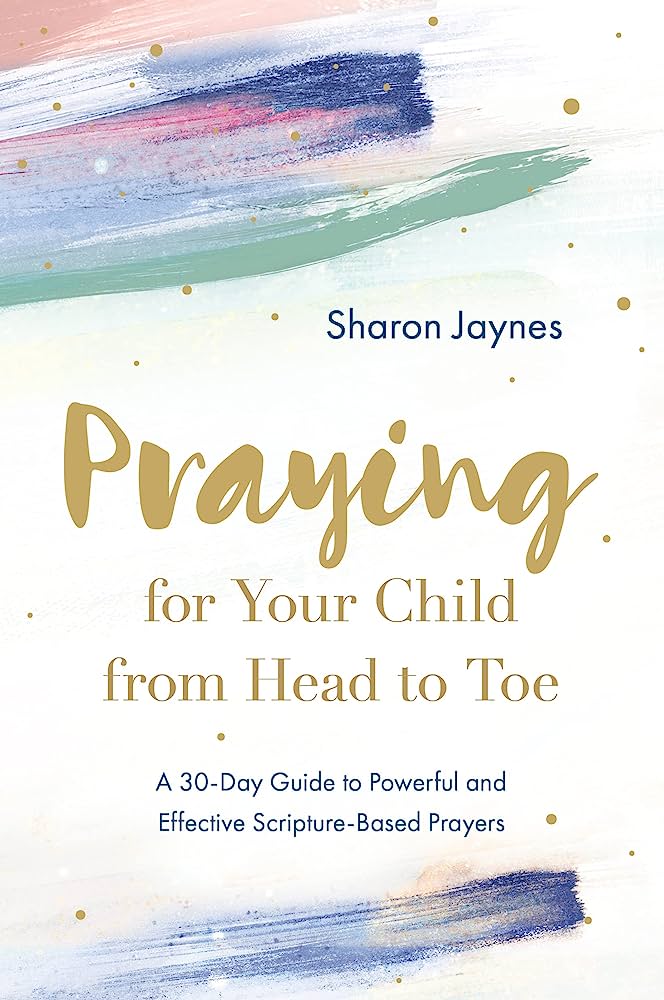 Praying for Your Child from Head to Toe: 30-Day Guide