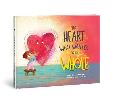 Heart Who Wanted to Be Whole (Ages 4-8) H/C StrongHeart