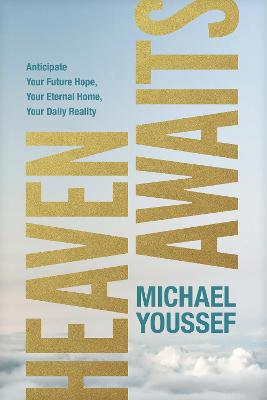 Heaven Awaits: Anticipate Your Future Hope, Your Eternal home