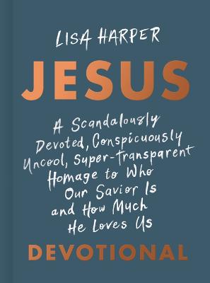 Jesus: A Scandalously Devoted, Conspicuously Uncool
