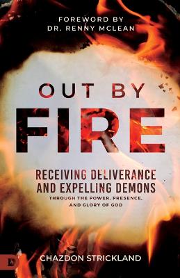 Out by Fire: Receiving Deliverance & Expelling Demons