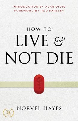 How to Live and Not Die: Activating God's Miracle Pow