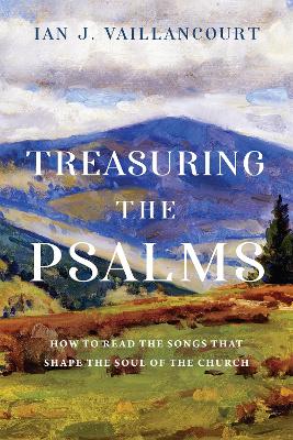 Treasuring the Psalms: How to Read the Songs That Shape