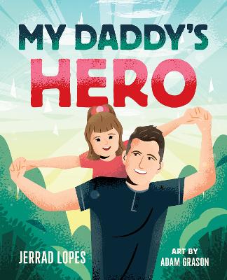 My Daddy's Hero: A Story About Jesus, The Ultimate He