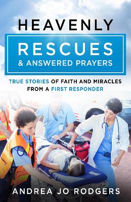 Heavenly Rescues and Answered Prayers: True Stories