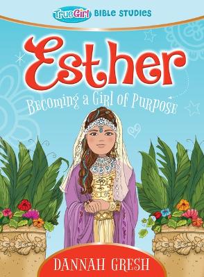 Esther: Becoming a Girl of Purpose