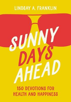 Sunny Days Ahead: 150 Devotions For Health & Happines