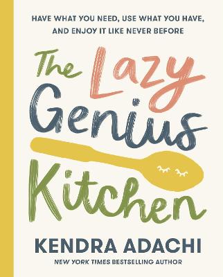 The Lazy Genius Kitchen: Have What You Need, Use What You Ha