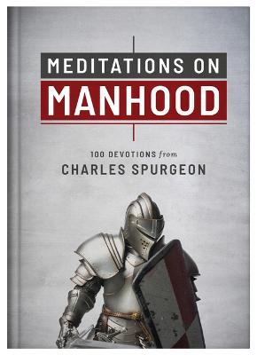Meditations on Manhood 100 Devotions from Charles Spu