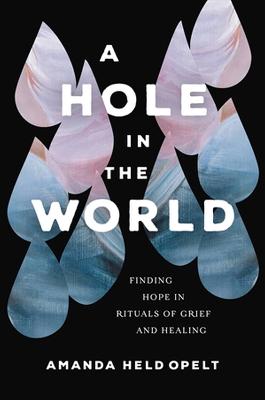 Hole in the World: Finding Hope in Rituals of Grief