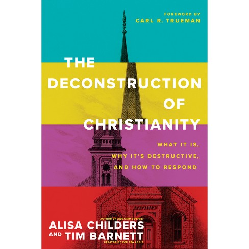 Deconstruction of Christianity: What It Is, Why It's