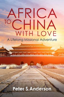 Africa To China With Love: A Lifelong Missional Adven