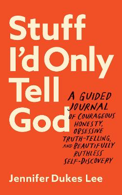 Stuff I'd Only Tell God: A Guided Journal of Courageous