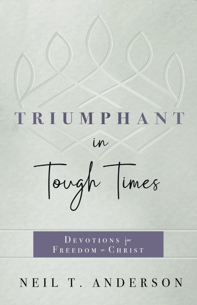 Triumphant in Tough Times: Devotions For Freedom in Christ