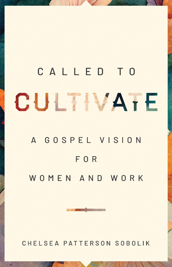 Called to Cultivate: A Gospel Vision for Women & Work