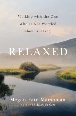 Relaxed: Walking with the One Who Is Not Worried