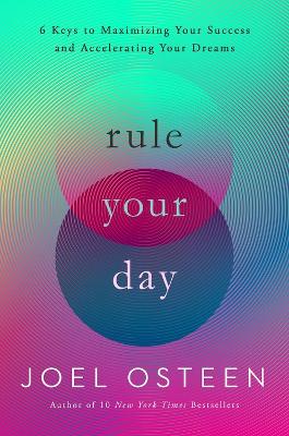 Rule Your Day: 6 Keys to Maximizing Your Success