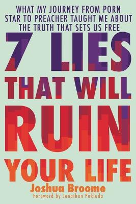 7 Lies That Will Ruin Your Life: What My Journey From