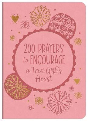 200 Prayers to Encourage a Teen Girl''s Heart