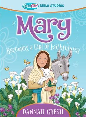 Mary: Becoming a Girl of Faithfulness
