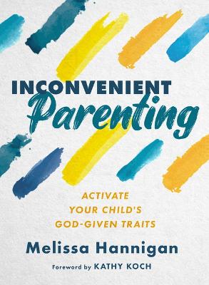 Inconvenient Parenting: Activate Your Child's God-Giv