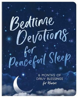 Bedtime Devotions for Peaceful Sleep: 6 Months of Dai