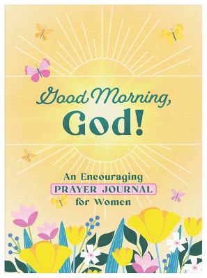 Good Morning, God! An Encouraging Prayer Journal