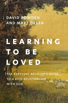 Learning to Be Loved: The Everyday Believer's Guide