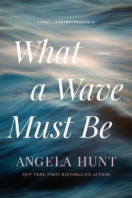 What a Wave Must Be: A Novel
