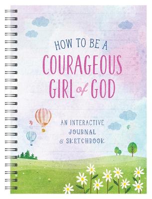 How to Be a Courageous Girl of God: Interactive Journ