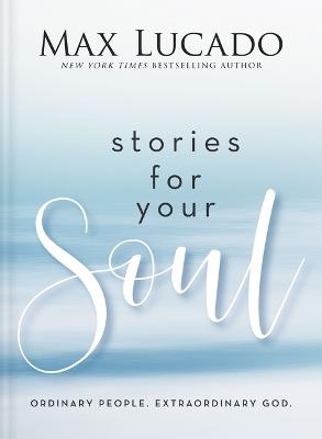 Stories For Your Soul: Ordinary People. Extraordinary