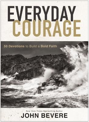 Everyday Courage: 50 Devotions to Build a Bold Faith