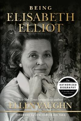 Being Elisabeth Elliot: Authorized Biography of Eliza