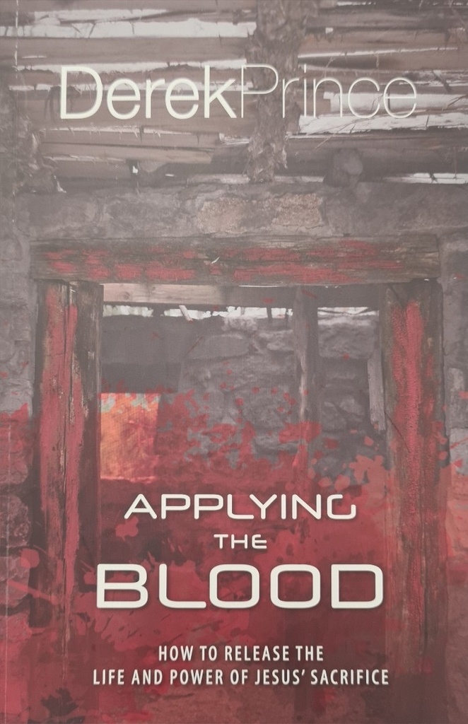 Applying the Blood: How to Release the Life and Power New Ed